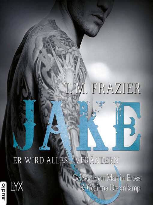 Title details for Jake--Er wird alles verändern--King-Reihe 3,5 by T. M. Frazier - Available